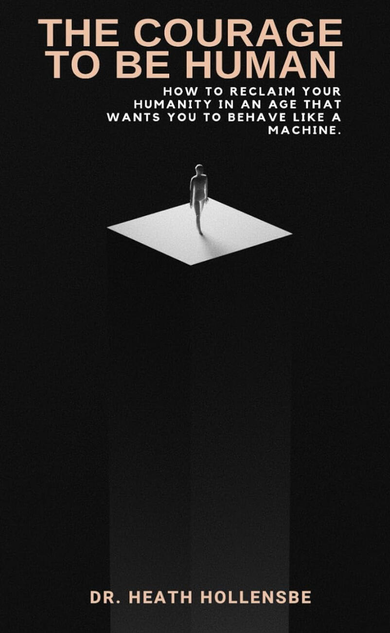 The Courage To Be Human - Heath Hollensbe