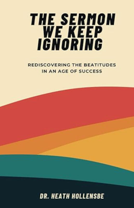 The Sermon We Keep Ignoring: Rediscovering The Beatitudes In An Age Of Success The Sermon We Keep Ignoring: Rediscovering The Beatitudes In An Age Of Success